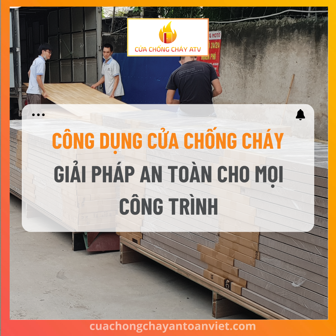 Công dụng cửa chống cháy - Giải pháp an toàn cho mọi công trình